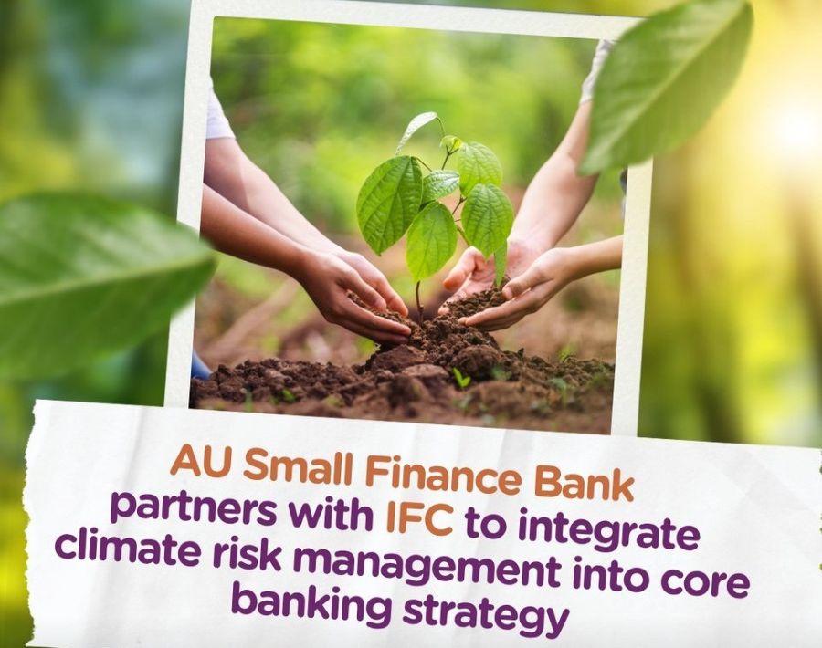 AU Small Finance Bank Partners with IFC to Integrate Climate Risk into Core Banking Strategy AU Small Finance Bank Partners with IFC to Integrate Climate Risk into Core Banking Strategy